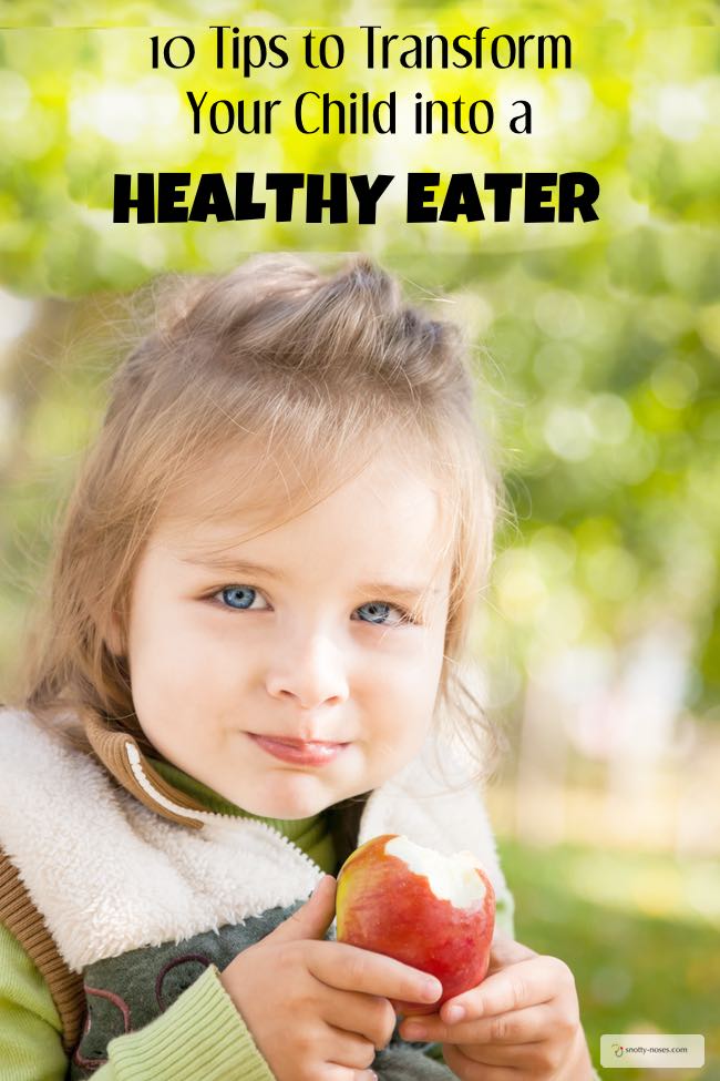 10 Tips to Transform Your Child into a Healthy Eater. Healthy Eating may seem really difficult but once you get into the habit, it's easy to teach your children to love healthy food. by Dr Orlena Kerek