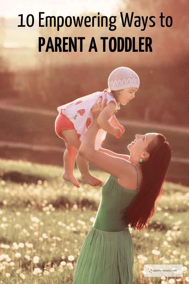 10 Empowering Ways to Parent a Toddler and Survive the Terrible Twos or the Thorny Threes. Love number 10.
