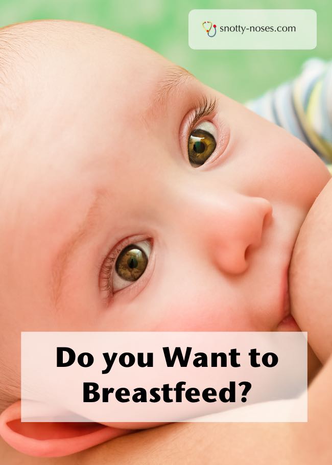 Do you want to Breastfeed? Breastfeeding helps your baby fight infections but it can be hard work.