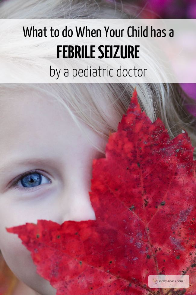 What to do when your child has a febrile convulsion or siezure. By a pediatric doctor.