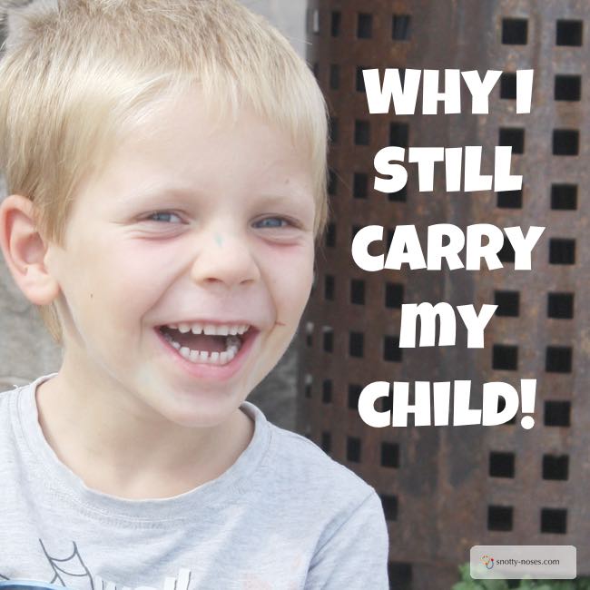 Why I Still Carry My Child. Even though he's quite big!